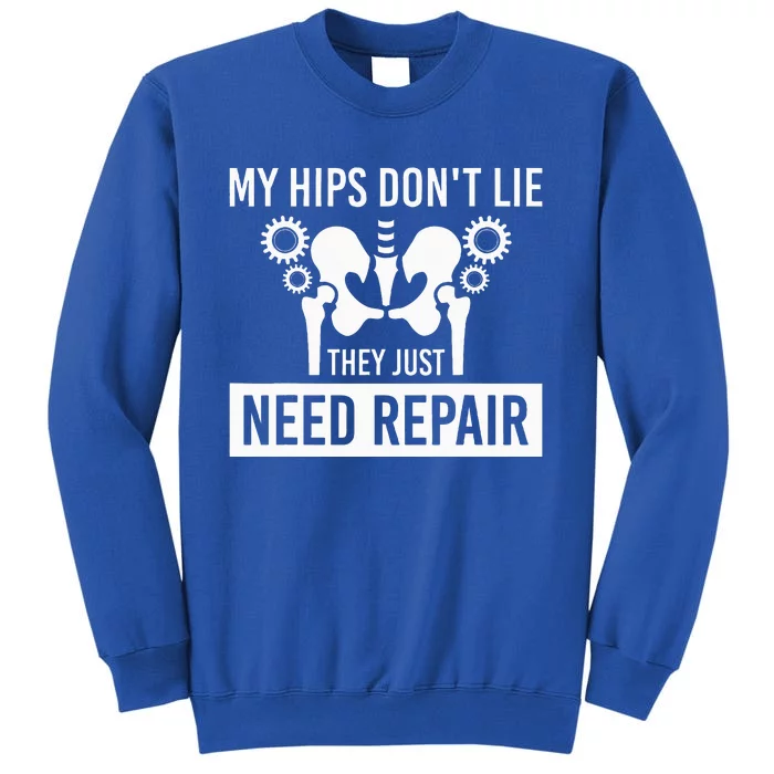 My Hips Dont Lie They Just Need Repair Tall Sweatshirt