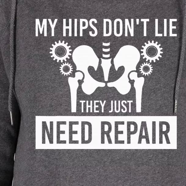 My Hips Dont Lie They Just Need Repair Womens Funnel Neck Pullover Hood