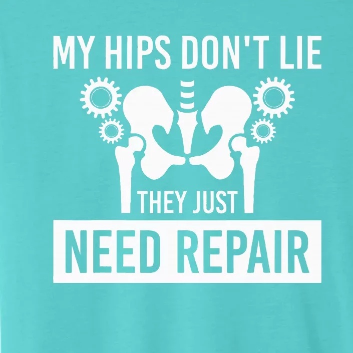 My Hips Dont Lie They Just Need Repair ChromaSoft Performance T-Shirt