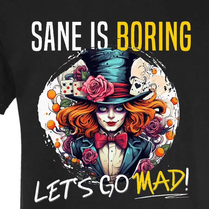 Mad Hatter Day Sane Is Boring; LetS Go Mad! Garment-Dyed Heavyweight T-Shirt