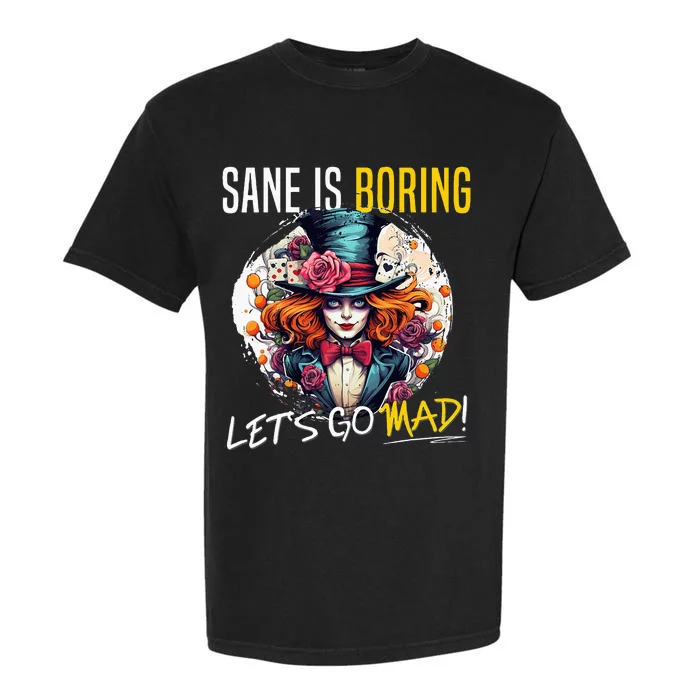 Mad Hatter Day Sane Is Boring; LetS Go Mad! Garment-Dyed Heavyweight T-Shirt