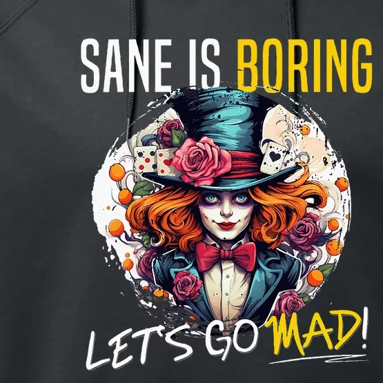 Mad Hatter Day Sane Is Boring; LetS Go Mad! Performance Fleece Hoodie