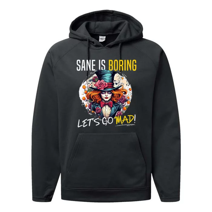 Mad Hatter Day Sane Is Boring; LetS Go Mad! Performance Fleece Hoodie