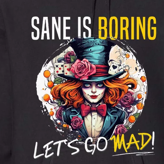 Mad Hatter Day Sane Is Boring; LetS Go Mad! Premium Hoodie