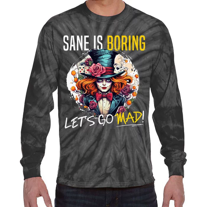 Mad Hatter Day Sane Is Boring; LetS Go Mad! Tie-Dye Long Sleeve Shirt