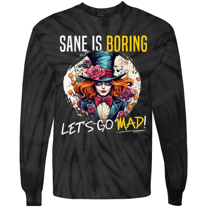 Mad Hatter Day Sane Is Boring; LetS Go Mad! Tie-Dye Long Sleeve Shirt