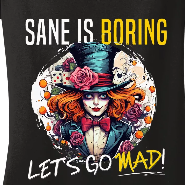 Mad Hatter Day Sane Is Boring; LetS Go Mad! Women's V-Neck T-Shirt