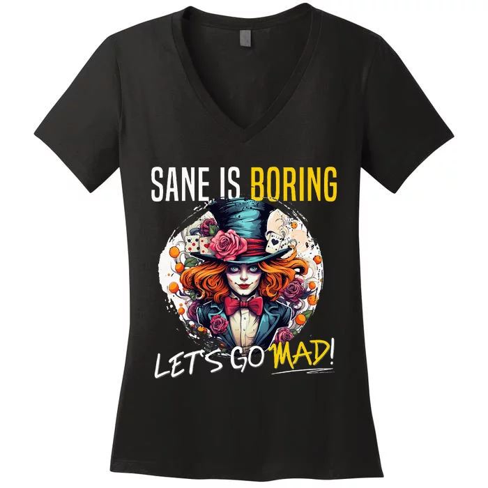 Mad Hatter Day Sane Is Boring; LetS Go Mad! Women's V-Neck T-Shirt