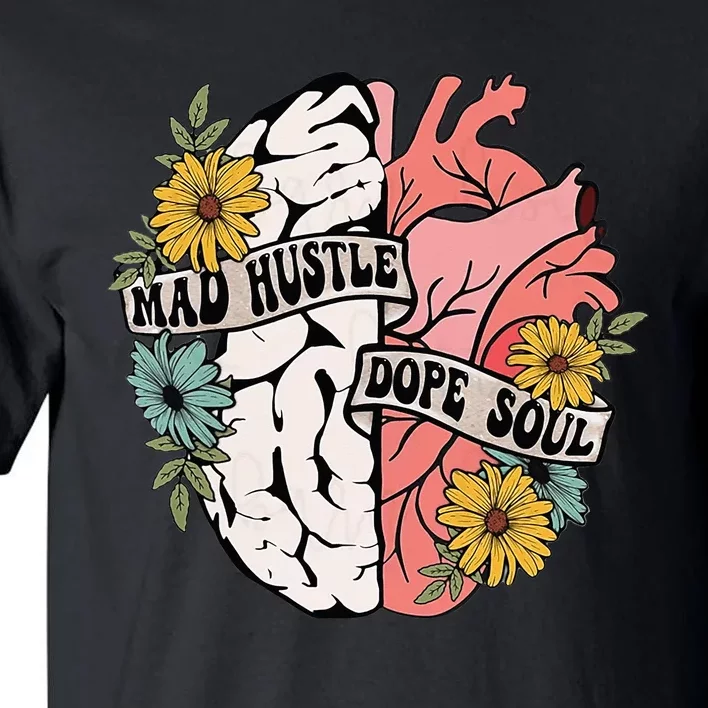 Mad Hustle Dope Soul Floral Brain Mental Health Awareness Tall T-Shirt