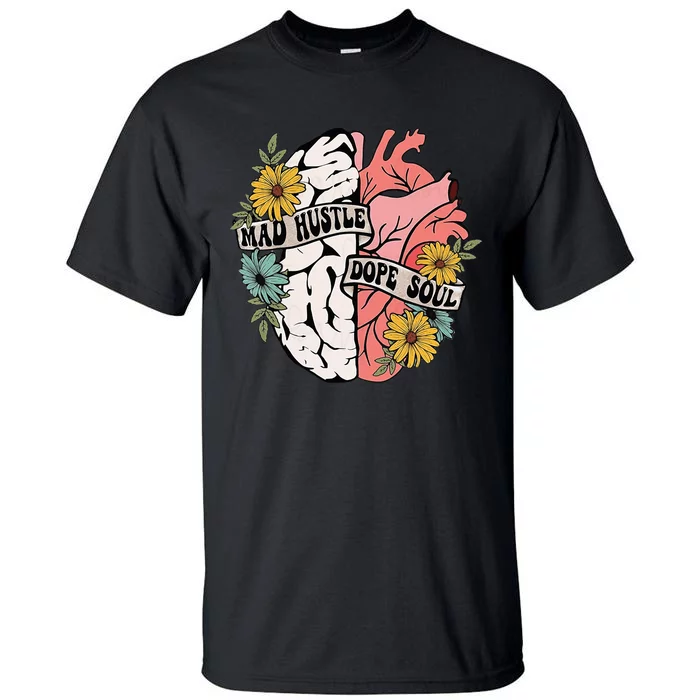 Mad Hustle Dope Soul Floral Brain Mental Health Awareness Tall T-Shirt