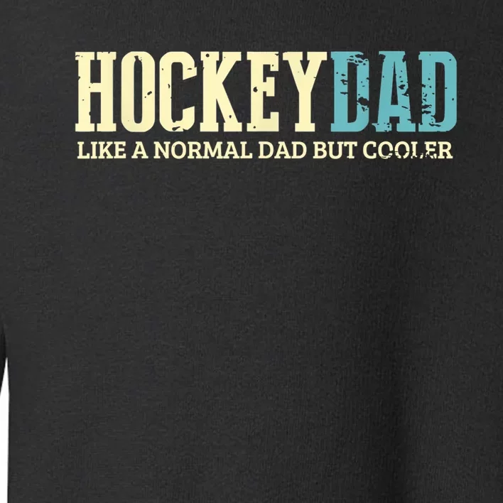 Mens Hockey Dad Like Normal Dad But Cooler Hockey Dad Gifts TShirt Toddler Sweatshirt