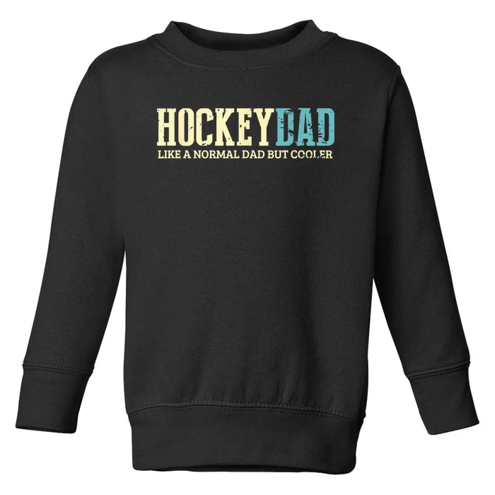 Mens Hockey Dad Like Normal Dad But Cooler Hockey Dad Gifts TShirt Toddler Sweatshirt