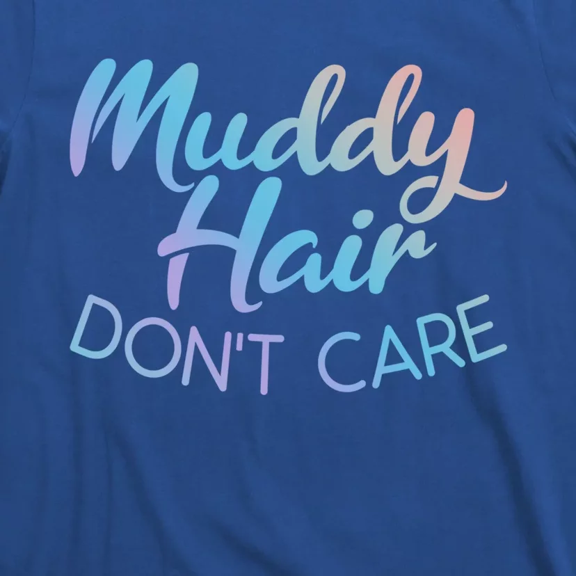 Muddy Hair Don't Care Gift Muddy Quad Biker Four Funny Gift T-Shirt