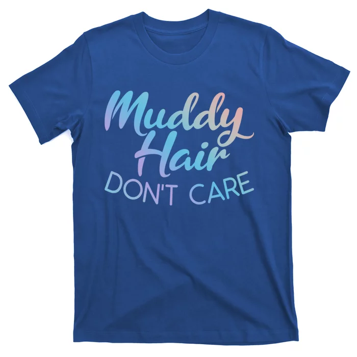 Muddy Hair Don't Care Gift Muddy Quad Biker Four Funny Gift T-Shirt