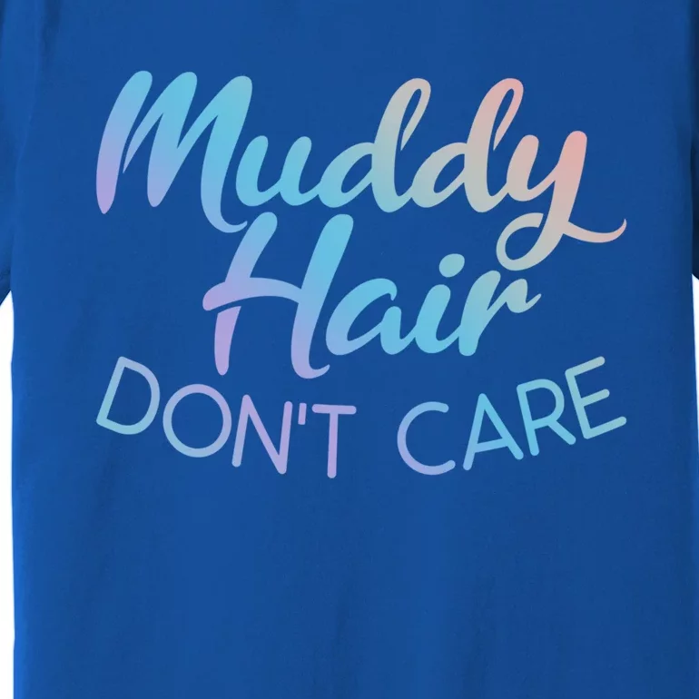 Muddy Hair Don't Care Gift Muddy Quad Biker Four Funny Gift Premium T-Shirt