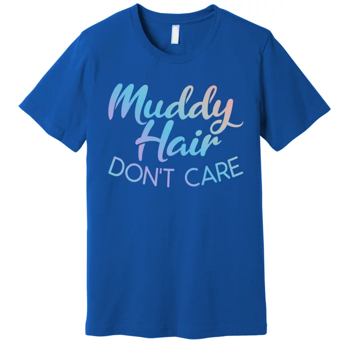 Muddy Hair Don't Care Gift Muddy Quad Biker Four Funny Gift Premium T-Shirt