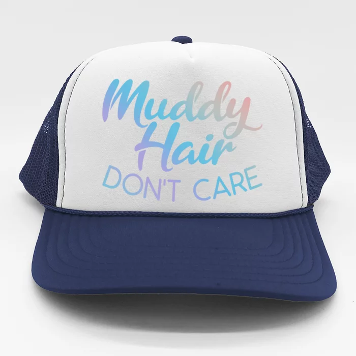 Muddy Hair Don't Care Gift Muddy Quad Biker Four Funny Gift Trucker Hat