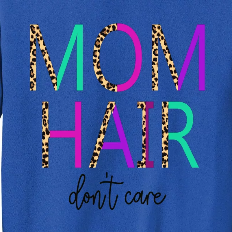 Mom Hair Dont Care Messy Buns Momlife Leopard Gift Tall Sweatshirt