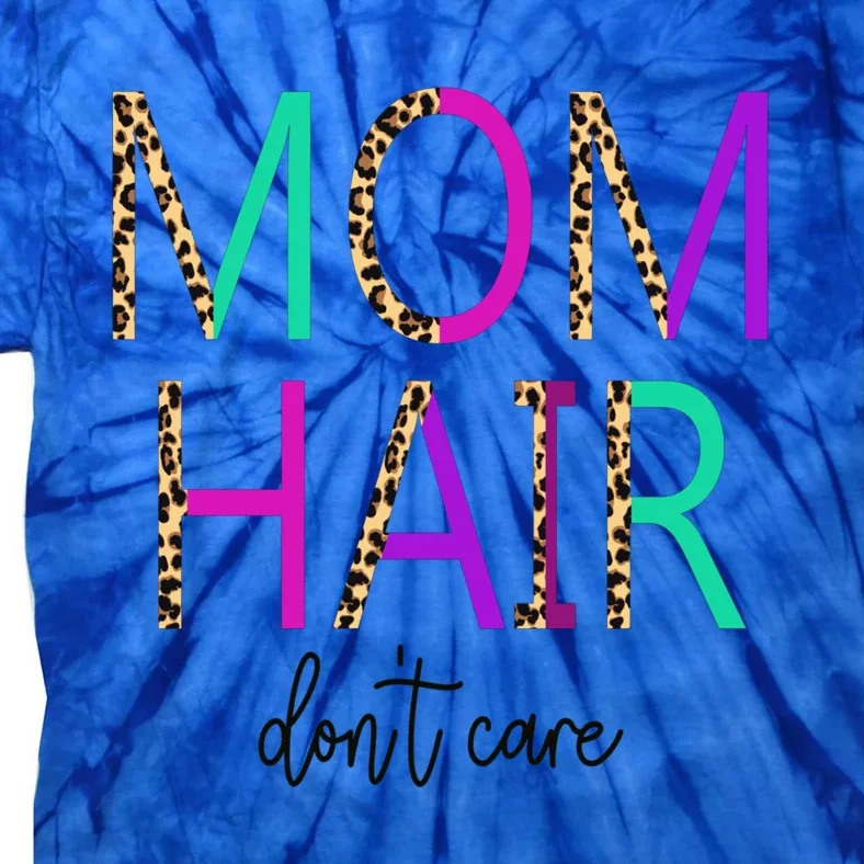 Mom Hair Dont Care Messy Buns Momlife Leopard Gift Tie-Dye T-Shirt