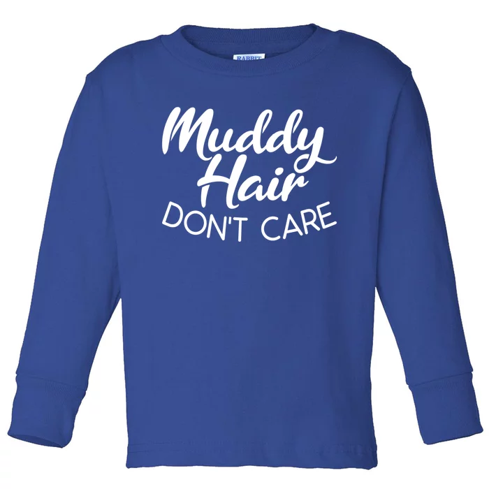 Muddy Hair Don't Care Gift Muddy Quad Biker Four Gift Toddler Long Sleeve Shirt