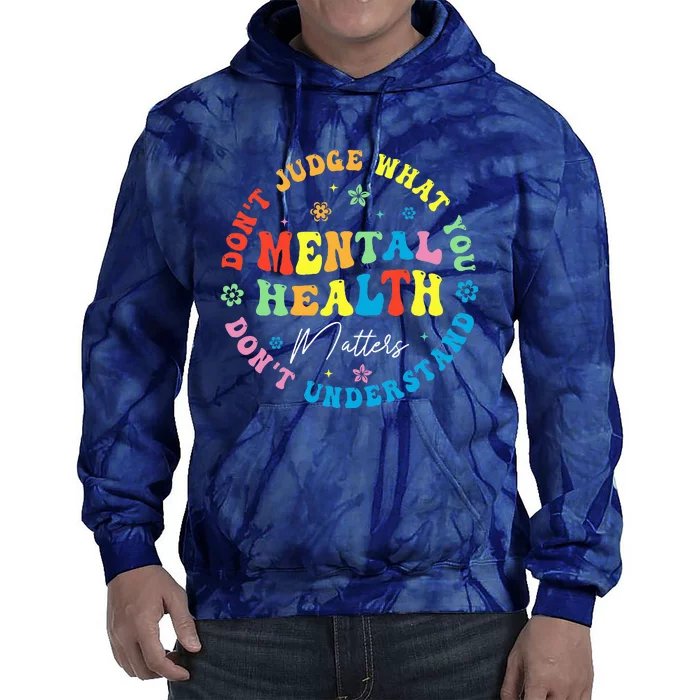 Mental Health Dont Judge You Dont Understand Aware Tie Dye Hoodie