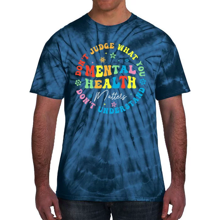 Mental Health Dont Judge You Dont Understand Aware Tie-Dye T-Shirt