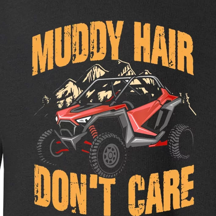 Muddy Hair Don't Care | UTV SxS | Off Road ATV Toddler Sweatshirt