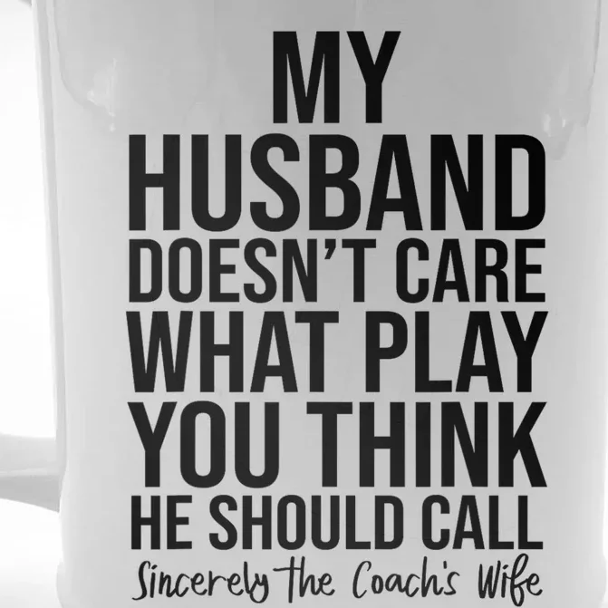 My Husband Doesnt Care What Play You Think He Should Call Front & Back Beer Stein