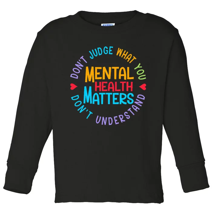 Mental Health Dont Judge You Dont Understand Aware Toddler Long Sleeve Shirt