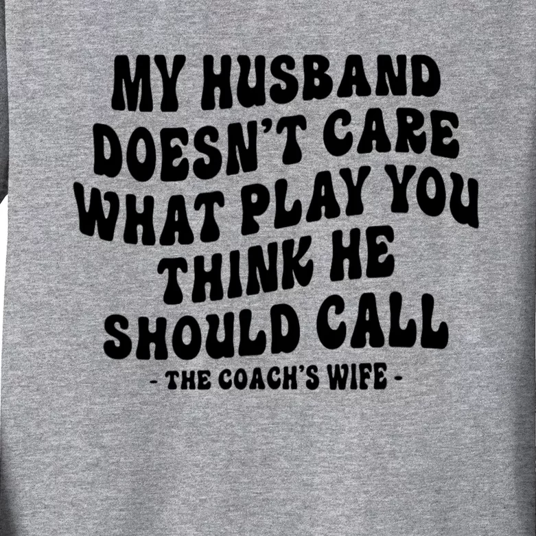 My Husband Doesnt Care What Play You Think He Should Call Kids Long Sleeve Shirt