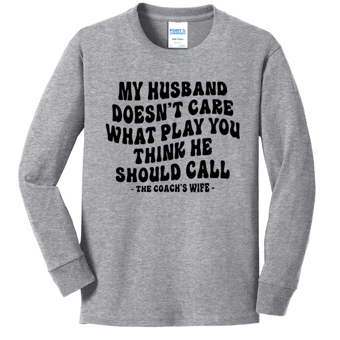 My Husband Doesnt Care What Play You Think He Should Call Kids Long Sleeve Shirt