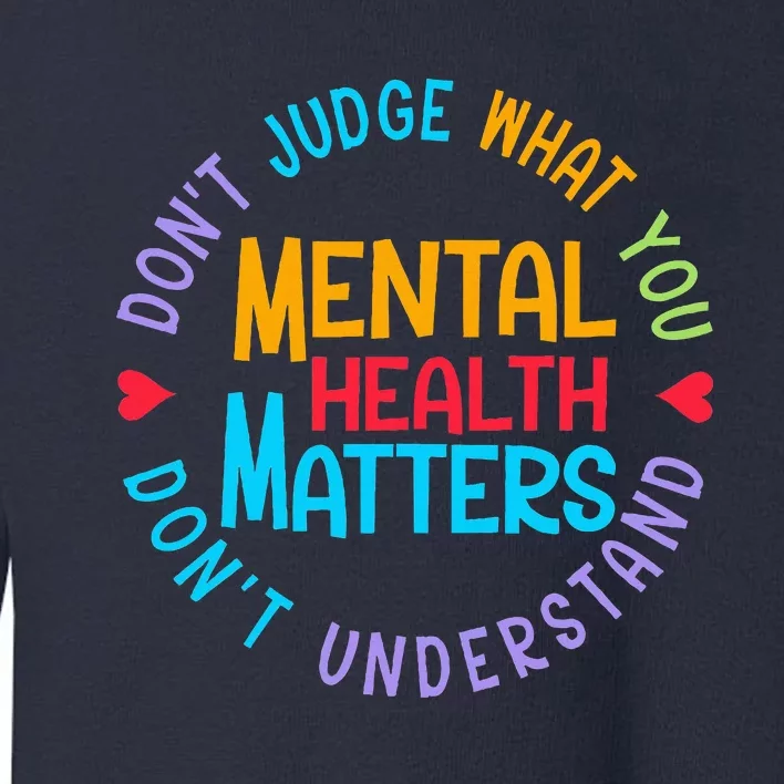 Mental Health Dont Judge You Dont Understand Aware Toddler Sweatshirt