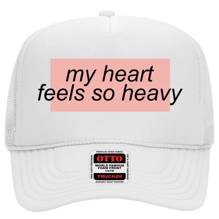 My Heart Feels So Heavy High Crown Mesh Trucker Hat