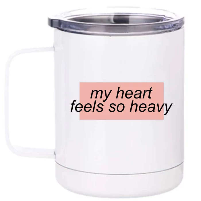 My Heart Feels So Heavy Front & Back 12oz Stainless Steel Tumbler Cup