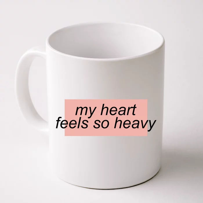 My Heart Feels So Heavy Front & Back Coffee Mug