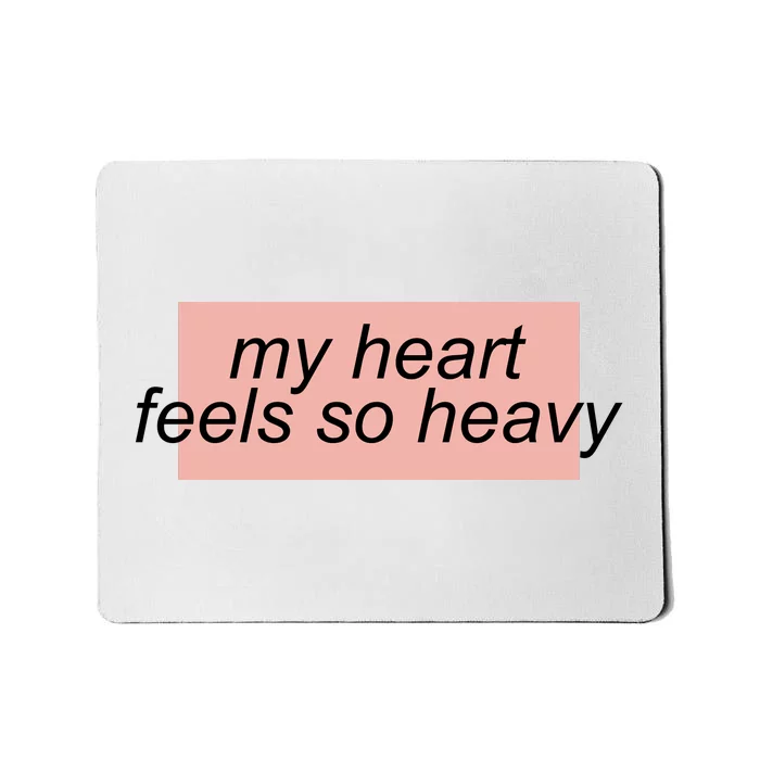 My Heart Feels So Heavy Mousepad