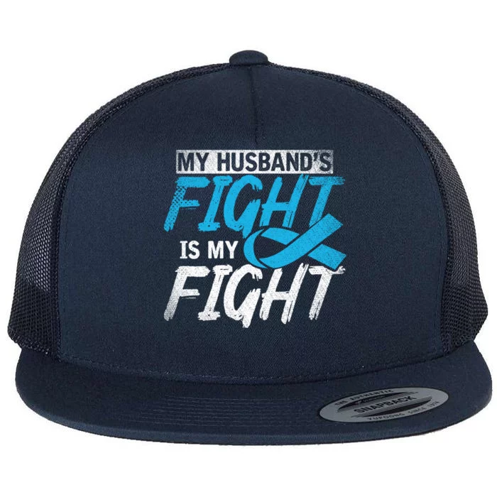 My Husbands Fight Is My Fight Prostate Cancer Awareness Gift Flat Bill Trucker Hat