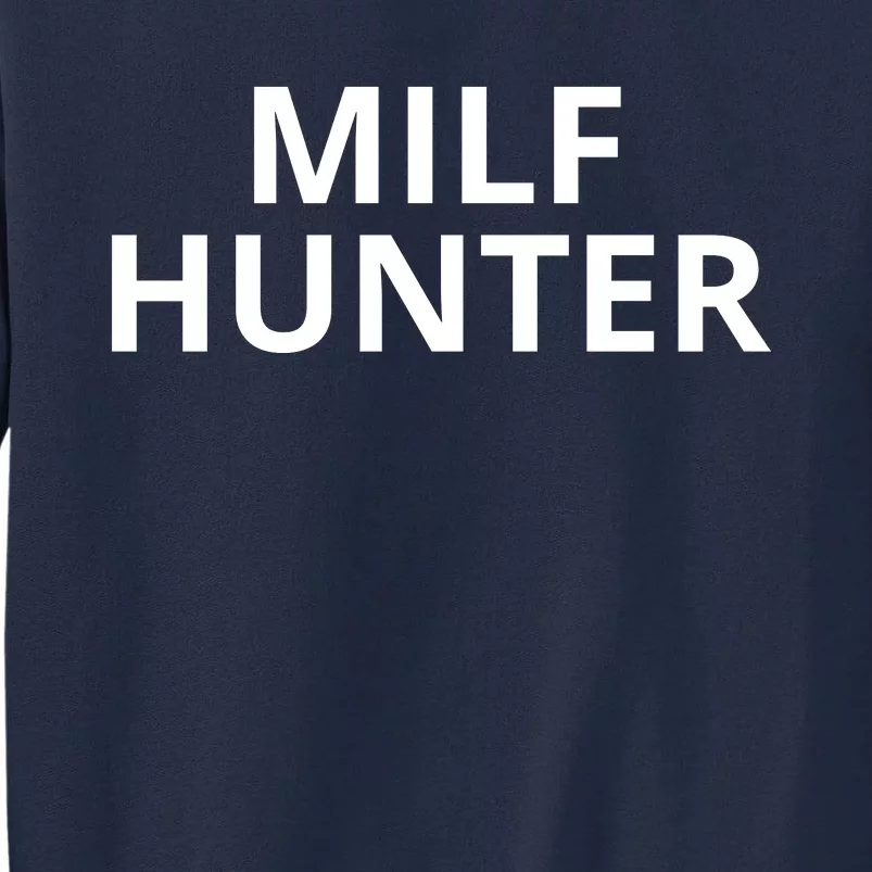 Milf Hunter Funny Adult Humor Gift Tall Sweatshirt