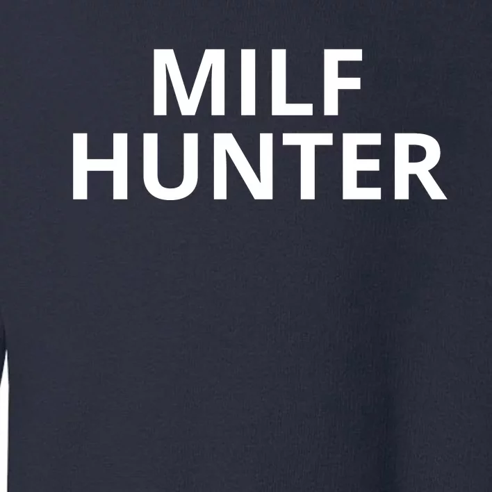 Milf Hunter Funny Adult Humor Gift Toddler Sweatshirt