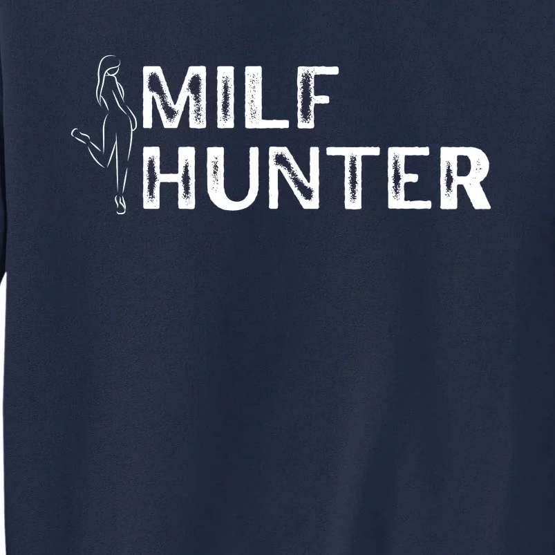 Milf Hunter Funny Adult Humor Gift Tall Sweatshirt