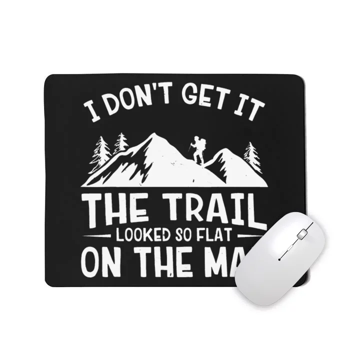 Mountain Hiking Funny The Trail Looked So Flat On The Map Mousepad