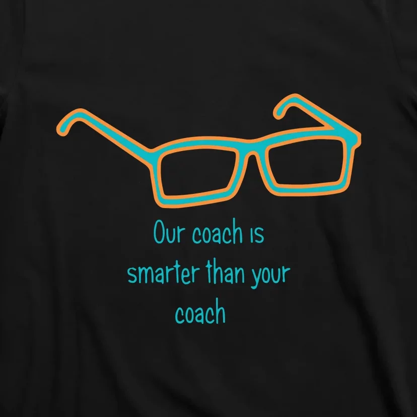 Miami Hc Glasses... Our Coach Is Smarter Than Your Coach Gift For Fan Sport T-Shirt