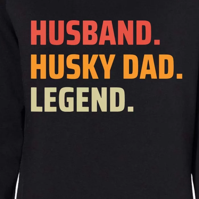 Men Husband Husky Dad Legend Siberian Huskies Dog Dad Father Womens California Wash Sweatshirt