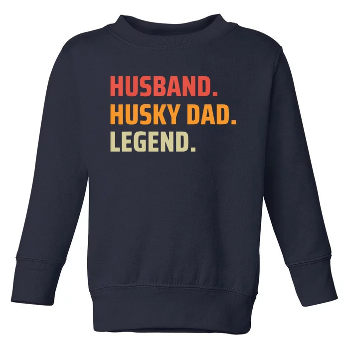 Men Husband Husky Dad Legend Siberian Huskies Dog Dad Father Toddler Sweatshirt