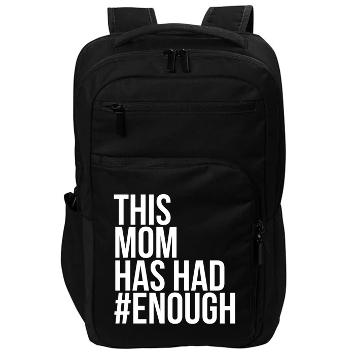 Mom Has Had Enough Protect Not Guns Gift Impact Tech Backpack