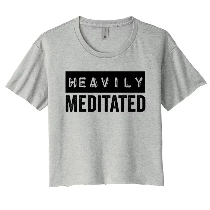 Meditation Humor Heavily Meditated Mindfulness Funny Gift Women's Crop Top Tee