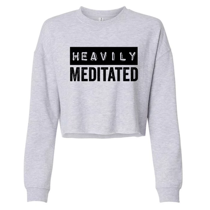 Meditation Humor Heavily Meditated Mindfulness Funny Gift Cropped Pullover Crew