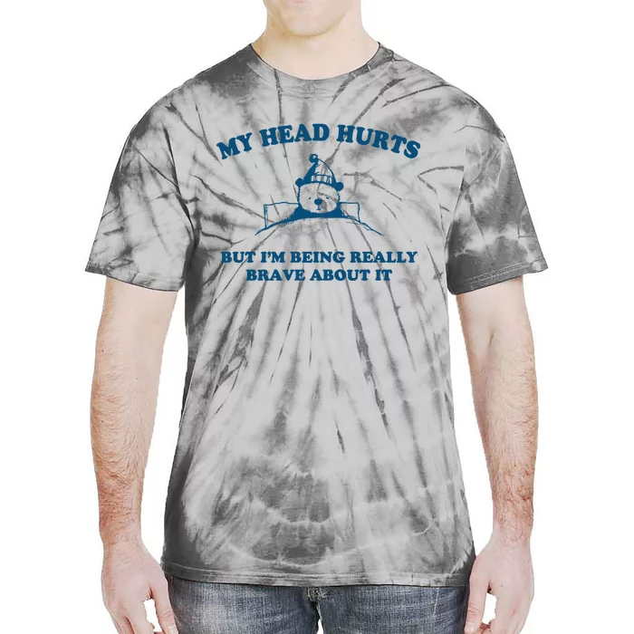 My Head Hurts But I’M Being Really Brave About It Funny Beer Tie-Dye T-Shirt