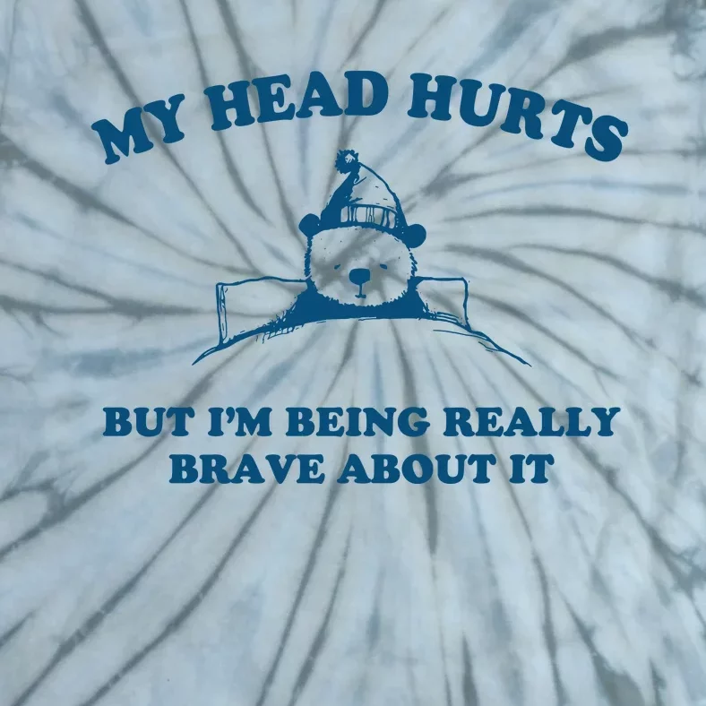 My Head Hurts But I’M Being Really Brave About It Funny Beer Tie-Dye T-Shirt