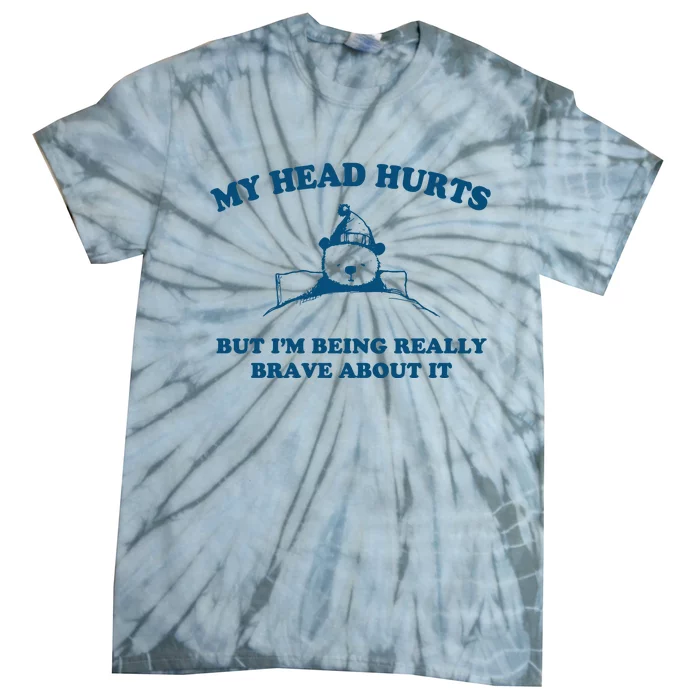 My Head Hurts But I’M Being Really Brave About It Funny Beer Tie-Dye T-Shirt